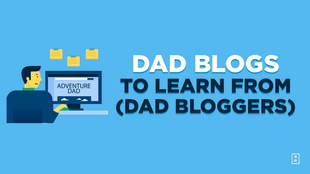 Best Dad Bloggers to Learn From (Dad Blog Examples) and Dad Blogging Tutorial Updated